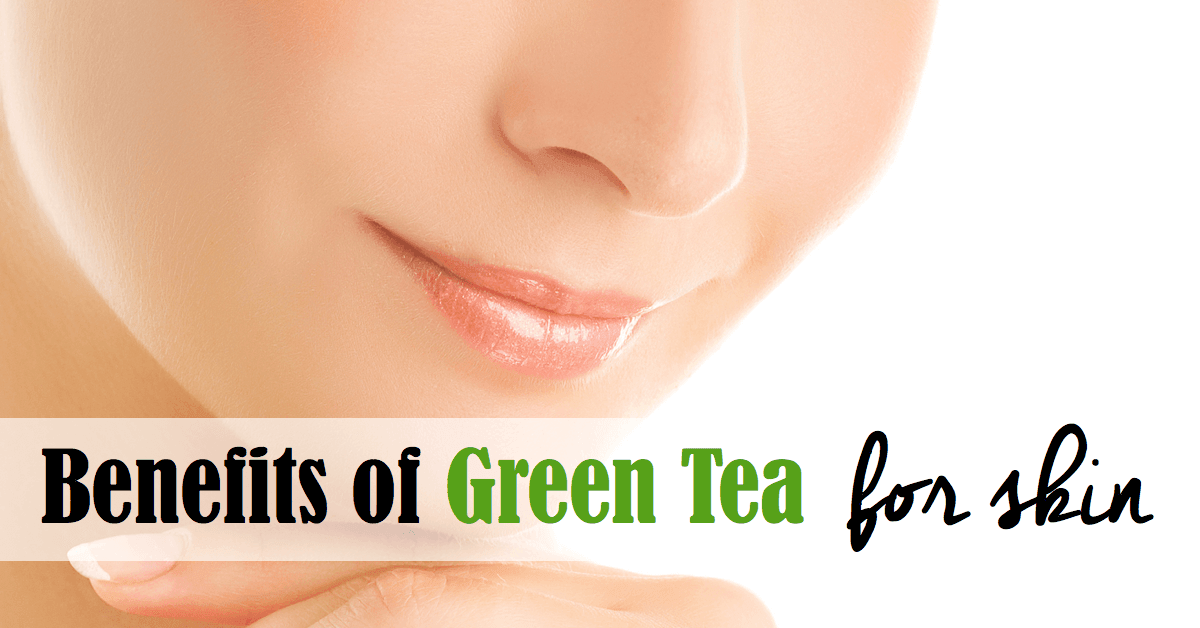 Benefits of Green Tea for Skin