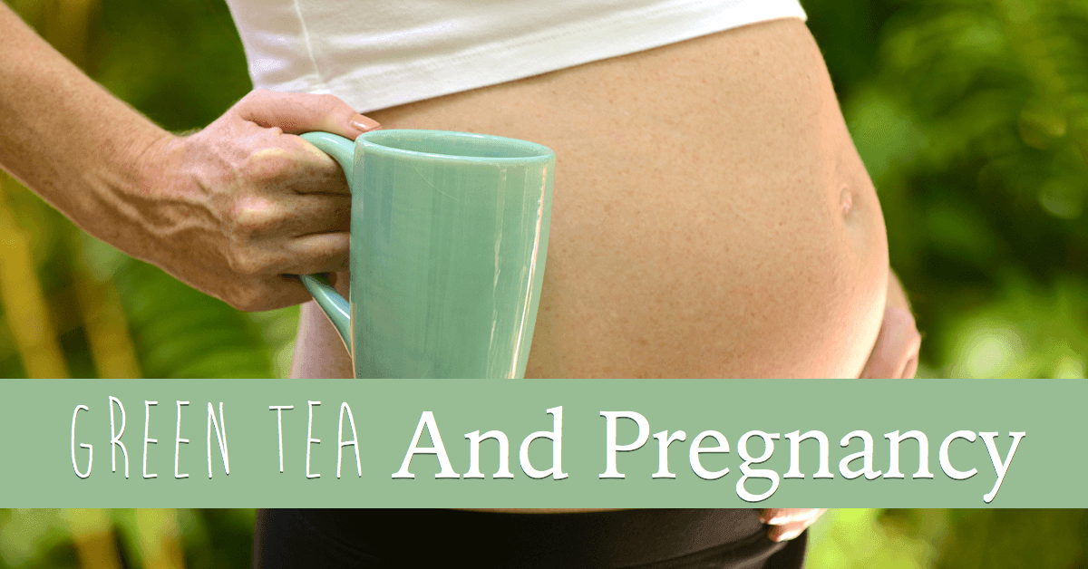 Green Tea And Pregnancy