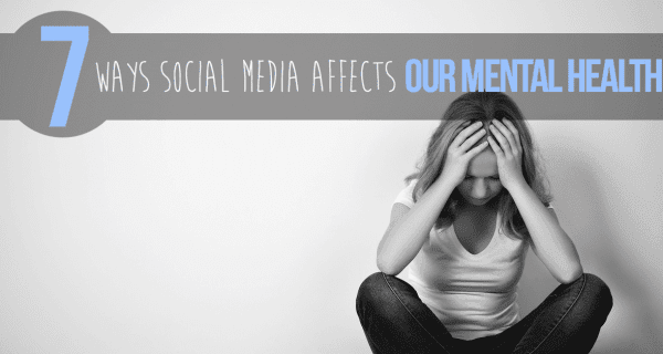 7 Ways Social Media Affects Our Mental Health