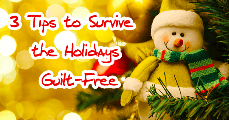 3 Tips to Survive the Holidays Guilt-Free